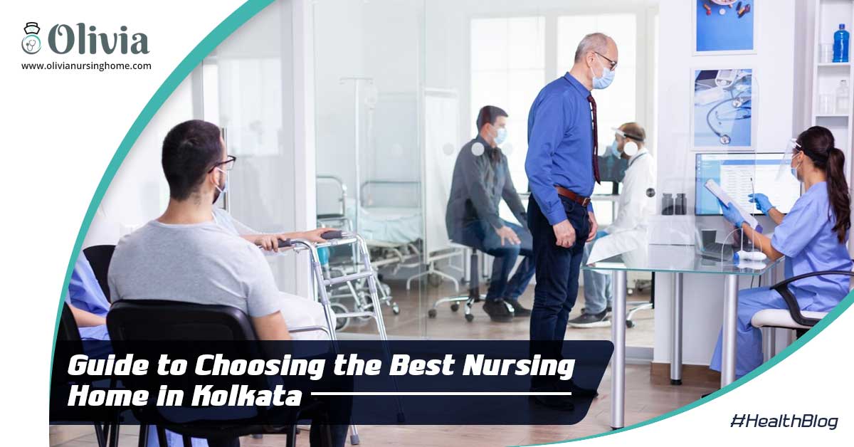 Guide to Choosing the Best Nursing Home in Kolkata